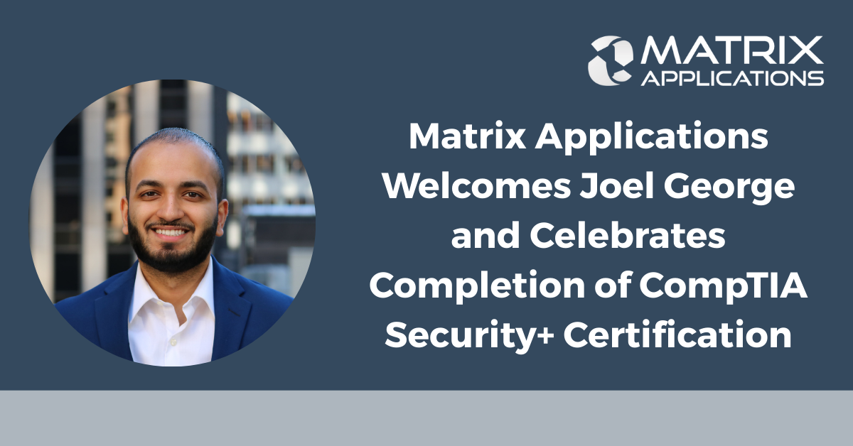 Matrix Applications Welcomes Joel George and Celebrates Completion of CompTIA Security+ Certification